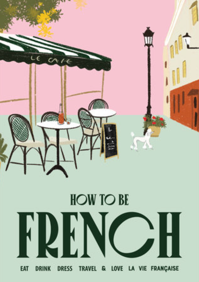 How to Be French Eat Drink Dress Travel Love